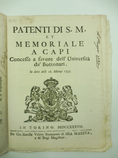 PATENTI DI S.M. ET MEMORIALE A CAPI CONCESSE A FAVORE DELL'UNIVERSITA' DE' BOTTONARI. In data delli 16 marzo 1737